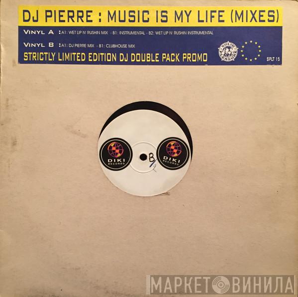 DJ Pierre  - Music Is My Life (Mixes)