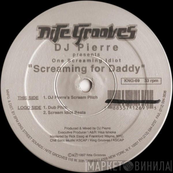 DJ Pierre, One Screaming Idiot - Screaming For Daddy