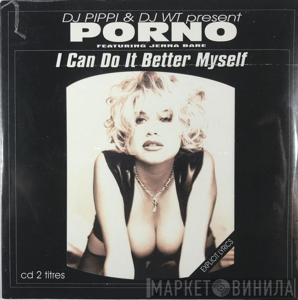 DJ Pippi, DJ WT, Porno , Jenna Bare - I Can Do It Better Myself