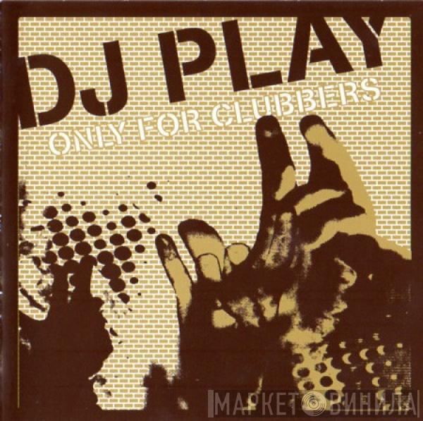  - DJ Play (Only For Clubbers)