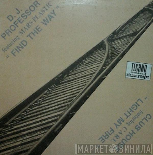 DJ Professor, Mars Plastic, Club House, Carl Fanini - Find The Way / Light My Fire