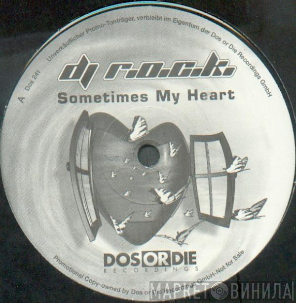 DJ R.O.C.K. - Sometimes My Heart