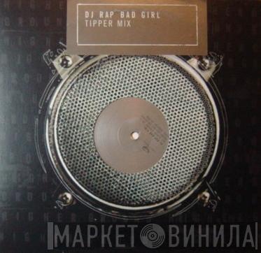 DJ Rap - Bad Girl (Tipper Mix)