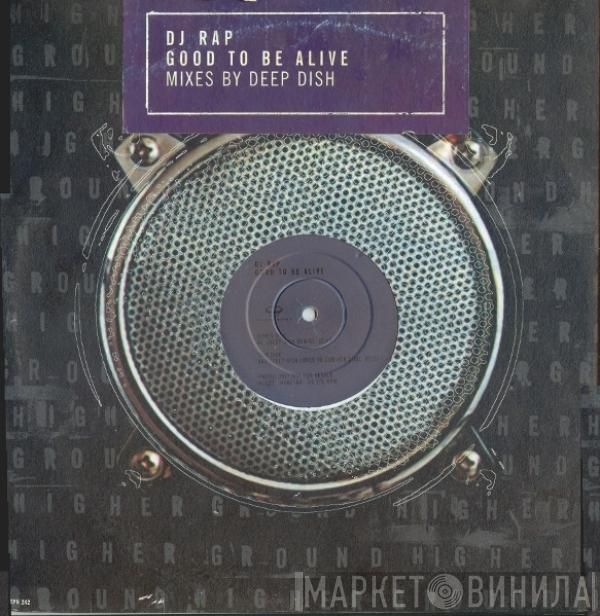 DJ Rap - Good To Be Alive (Mixes By Deep Dish)