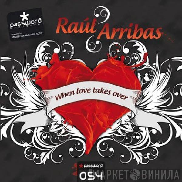 DJ Raul Arribas - When Love Takes Over