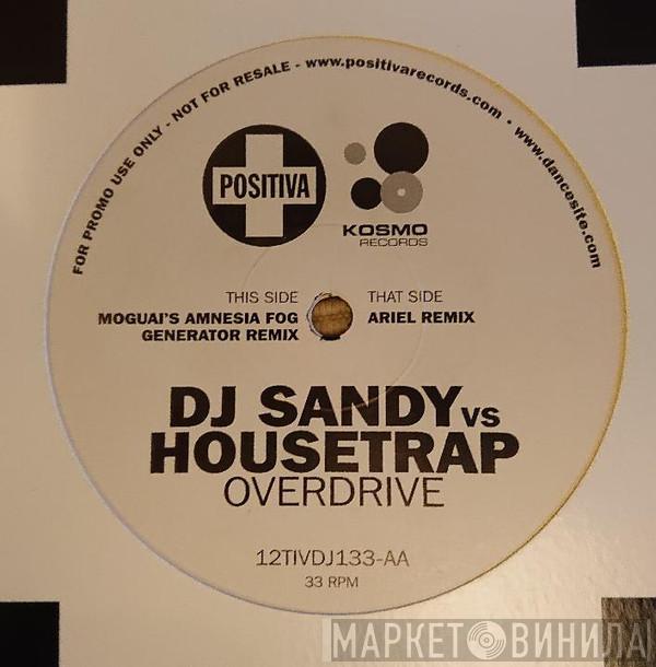 DJ Sandy , Housetrap - Overdrive