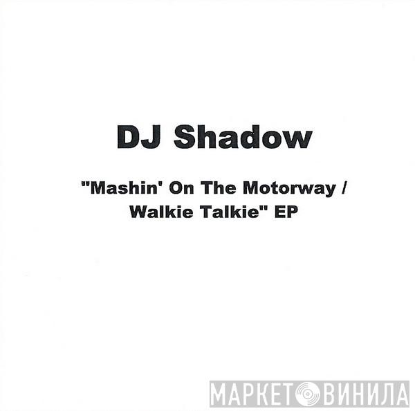  DJ Shadow  - Mashin' On The Motorway / Walkie Talkie EP