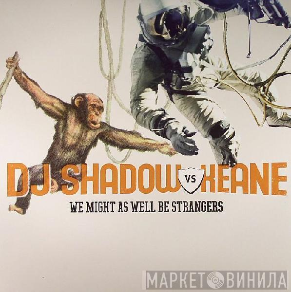 DJ Shadow, Keane - We Might As Well Be Strangers
