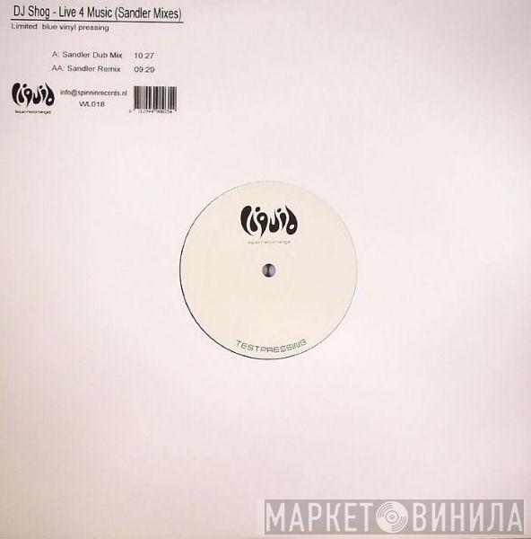 DJ Shog - Live 4 Music (Sandler Mixes)