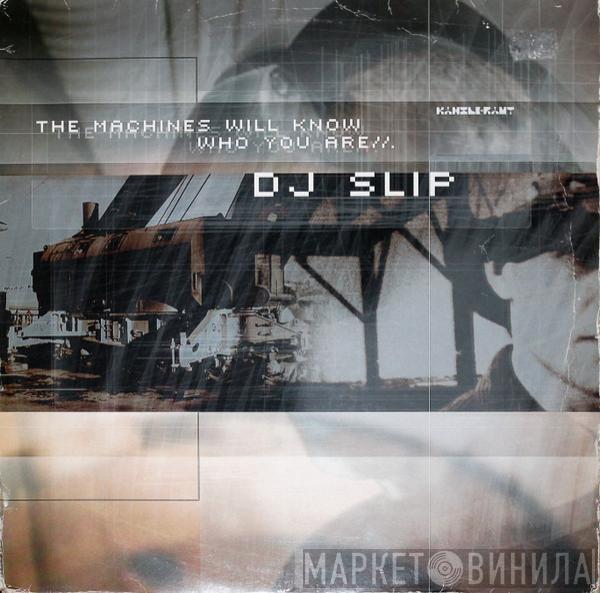 DJ Slip - The Machines Will Know Who You Are