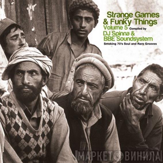 DJ Spinna, BBE Soundsystem - Strange Games & Funky Things Volume 5 (Smoking 70's Soul And Rare Grooves)