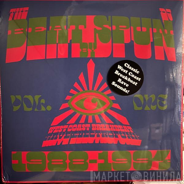 DJ Spun - The Beat By DJ Spun – West Coast Breakbeat Rave Electrofunk 1988-1994 Vol. One