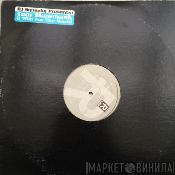 DJ Squeeky, Tom Skeemask - 2 Wild For The World