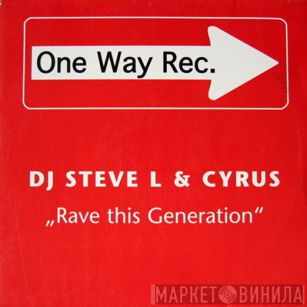 DJ Steve L, Cyrus  - Rave This Generation