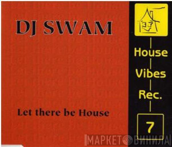 DJ Swam - Let There Be House