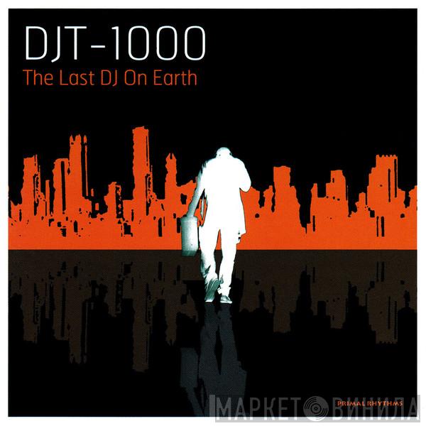 DJ T-1000 - The Last DJ On Earth