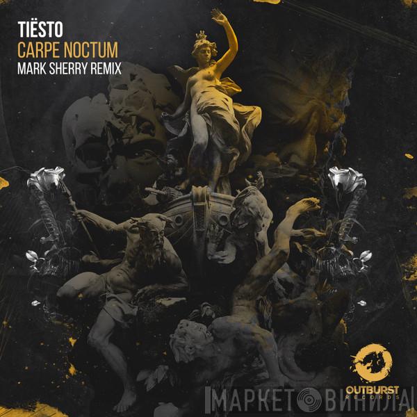  DJ Tiësto  - Carpe Noctum (Mark Sherry Remix)