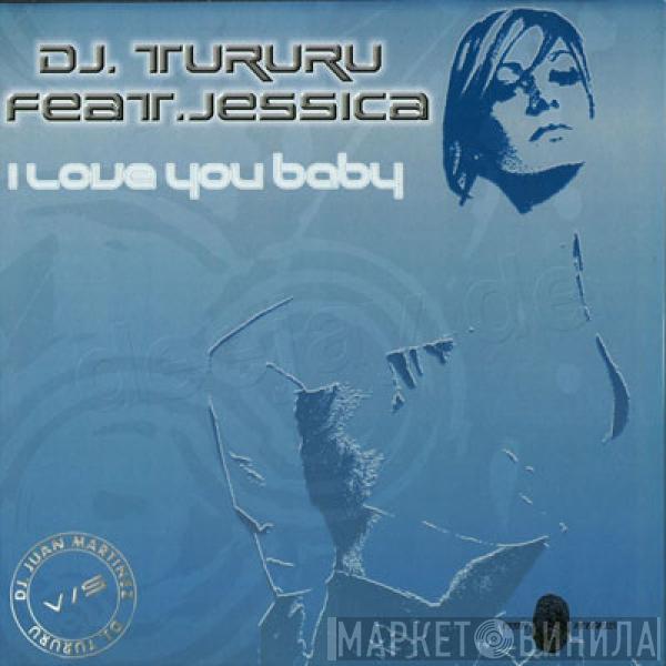 DJ Tururu, Jessica  - I Love You Baby