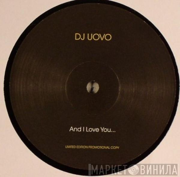 DJ Uovo - And I Love You ...