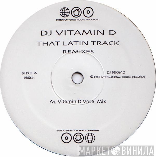 DJ Vitamin D - That Latin Track  (Remixes)