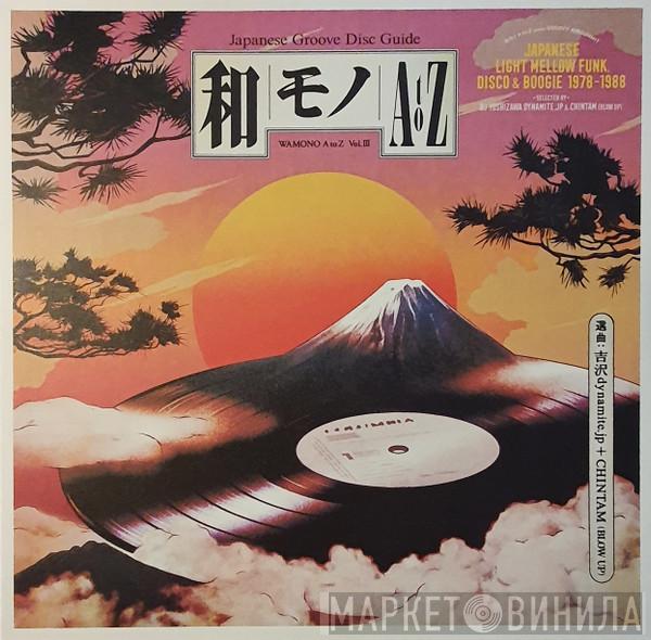 , DJ Yoshizawa Dynamite.jp  Chintam  - Wamono A To Z Vol. III (Japanese Light Mellow Funk, Disco & Boogie 1978​-​1988)