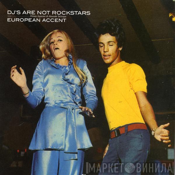 DJ's Are Not Rock Stars - European Accent