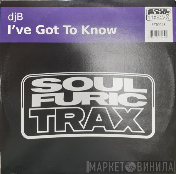 DJB  - I've Got To Know