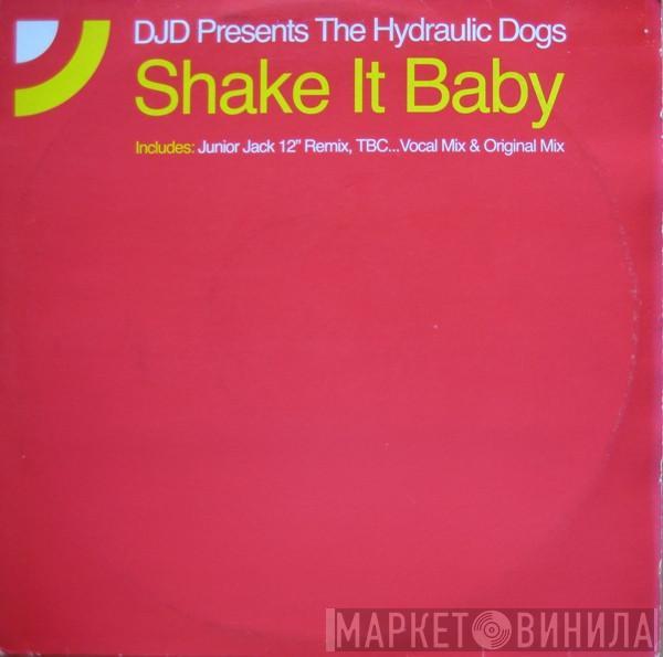 DJD, The Hydraulic Dogs - Shake It Baby