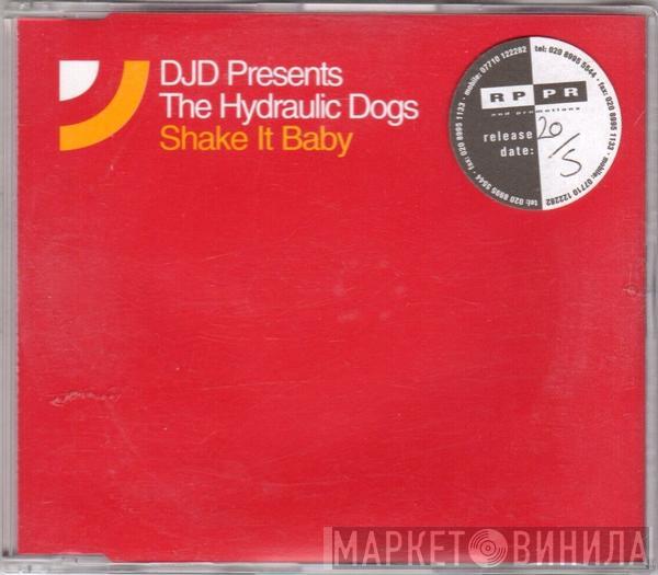 DJD, The Hydraulic Dogs - Shake It Baby
