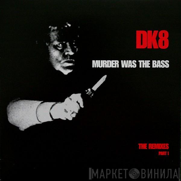 DK - Murder Was The Bass (The Remixes Part I)