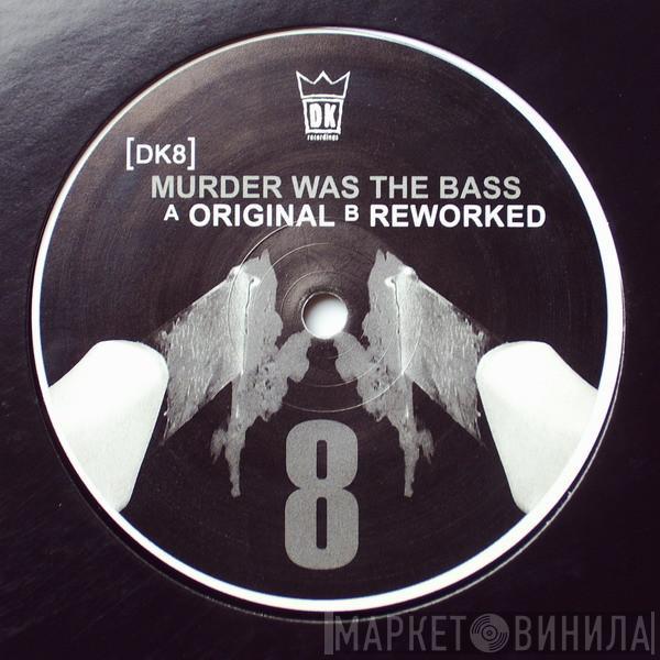 DK - Murder Was The Bass