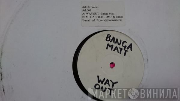 DMF & Banga Matt - Way Out
