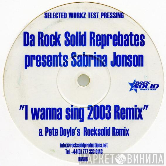 Da Rock Solid Reprebates, Sabrina Johnston - I Wanna Sing 2003 Remix
