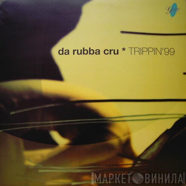 Da Rubba Cru - Trippin' 99