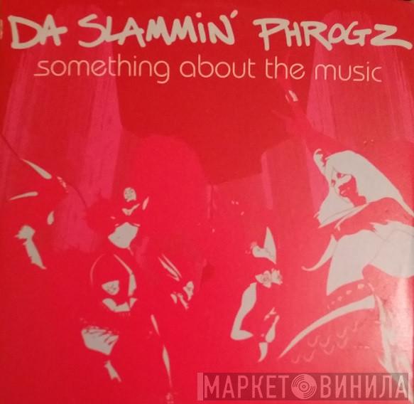 Da Slammin' Phrogz - Something About The Music