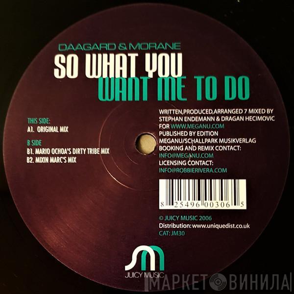 Daagard & Morane - So What You Want Me To Do