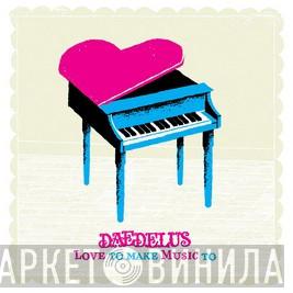 Daedelus - Love To Make Music To