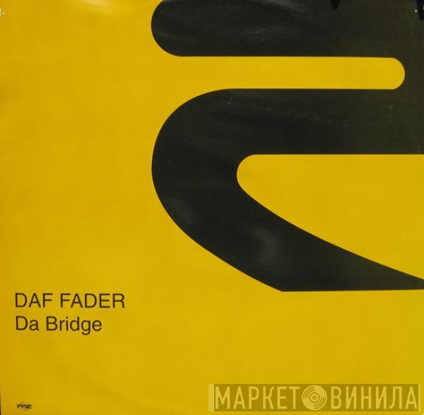 Daf Fader - Da Bridge