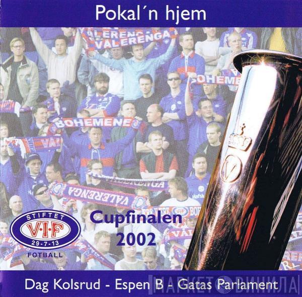 - Dag Kolsrud - Espen Branden  Gatas Parlament  - Pokal'n Hjem - Cupfinalen 2002