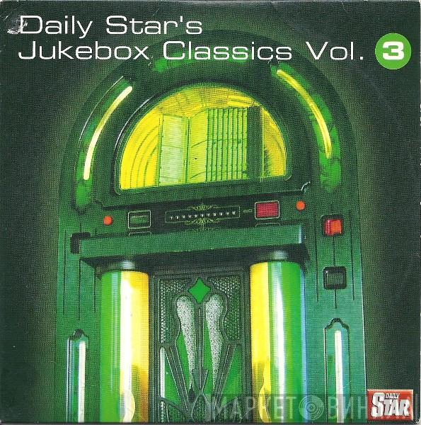  - Daily Star's Jukebox Classics Vol. 3