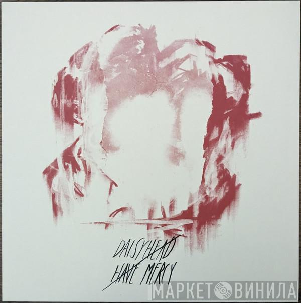 , Daisyhead  Have Mercy   - Split