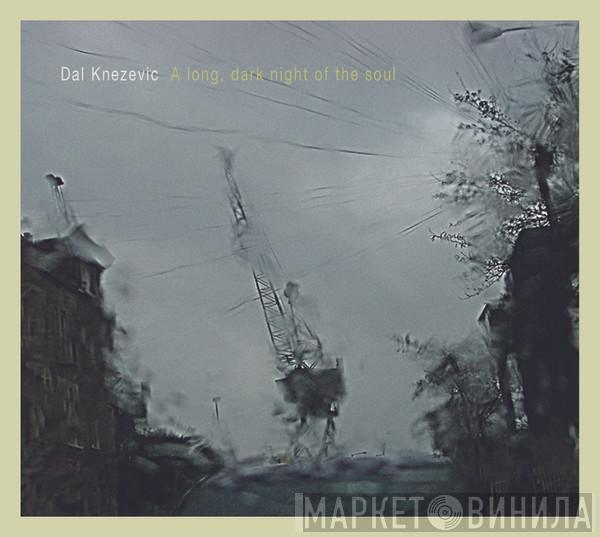 Dal Knezevic - A Long Dark Night Of The Soul