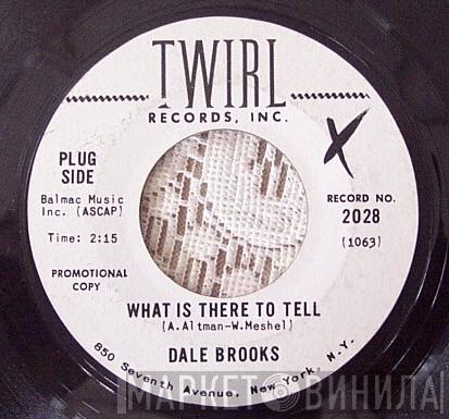 Dale Brooks  - What Is There To Tell