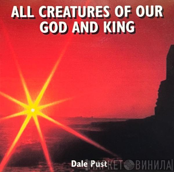  Dale Pust  - All Creatures Of Our God And King