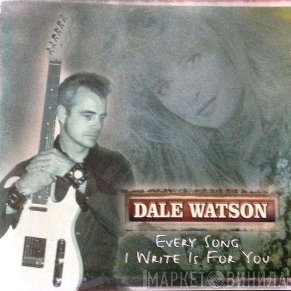 Dale Watson - Every Song I Write Is For You