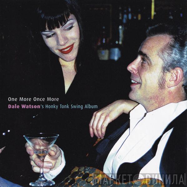 Dale Watson - One More, Once More - Dale Watson's Honky Tonk Swing Album