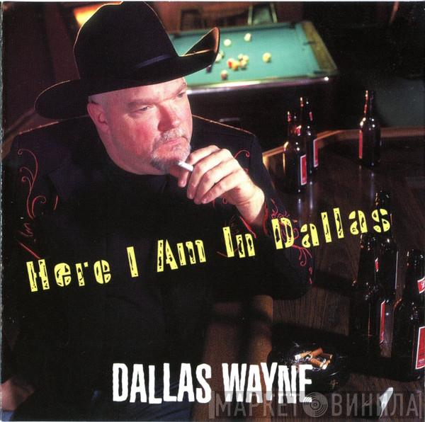 Dallas Wayne - Here I Am In Dallas