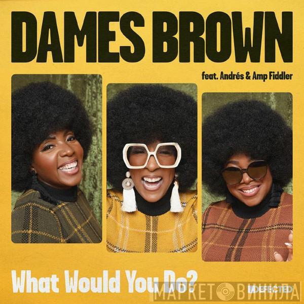 Dames Brown, Andrés, Amp Fiddler - What Would You Do?