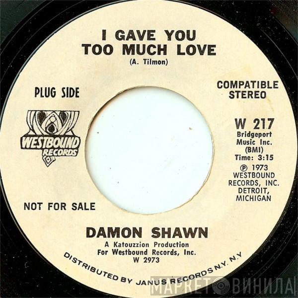 Damon Shawn - I Gave You Too Much Love