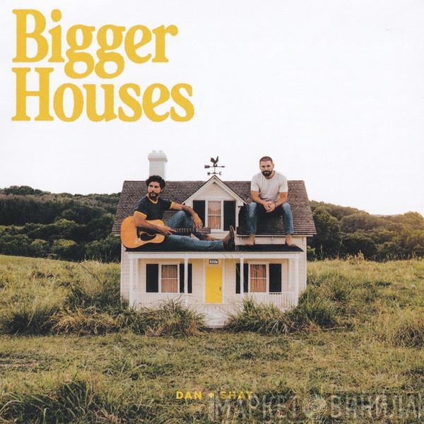 Dan + Shay - Bigger Houses